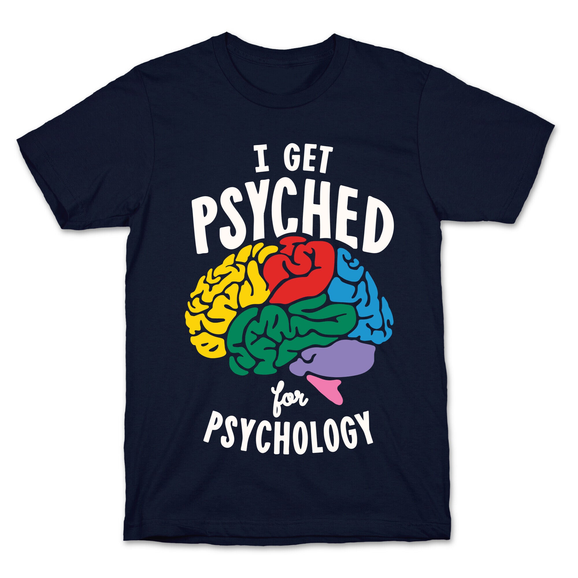 I Get Psyched for Psychology T-Shirt